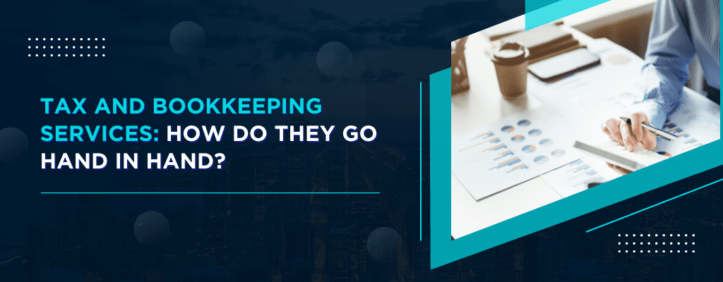 Tax and Bookkeeping Services How Do They Go Hand in Hand