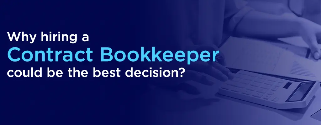 Why Hiring a Contract Bookkeeper could be the best business decision you make